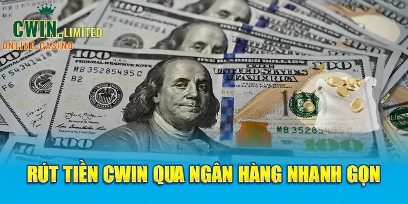 Rút tiền Cwin qua ngân hàng nhanh gọn