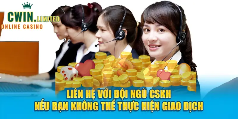 Liên hệ với đội ngũ CSKH nếu bạn không thể thực hiện giao dịch