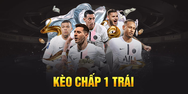 Kèo chấp 1 trái