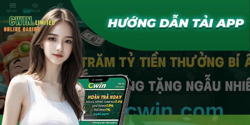 Hướng dẫn cách tải app Cwin về Android Và IOS