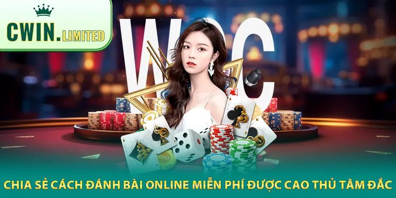 Chia sẻ cách chơi game bài online miễn phí được cao thủ tâm đắc