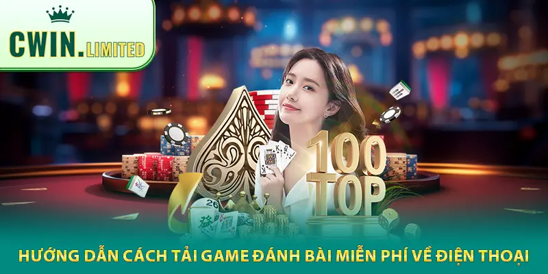 Hướng dẫn cách tải game đánh bài miễn phí từ nhà cái về điện thoại