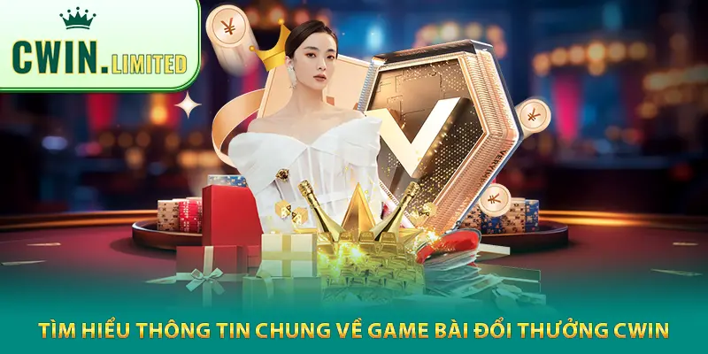 Tìm hiểu thông tin chung về game bài online đổi thưởng CWIN