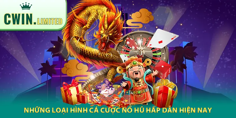 Những loại hình cá cược nổ hũ hấp dẫn hiện nay