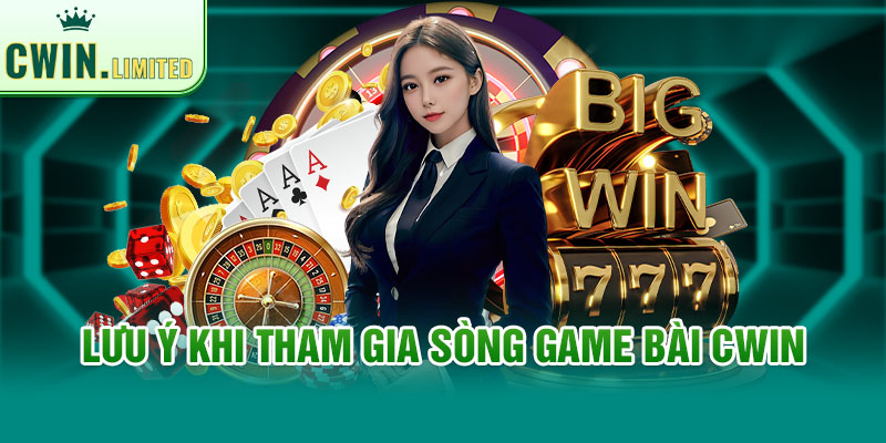 Một số lưu ý dành cho dân chơi game bài Cwin 