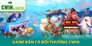 Game bắn cá đổi thưởng Cwin