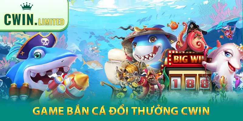 Game bắn cá đổi thưởng Cwin