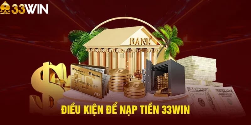 Điều kiện để nạp tiền 33Win