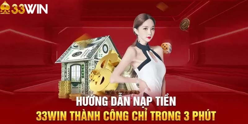 Hướng dẫn thao tác nạp tiền 33WIN nhanh chóng